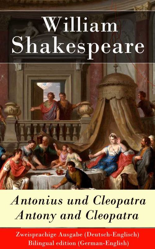 Antonius und Cleopatra Antony and Cleopatra Zweisprachige Ausgabe DeutschEnglisch
