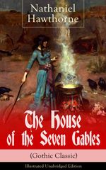 bw-the-house-of-the-seven-gables-gothic-classic-illustrated-unabridged-edition-historical-novel-about-salem-witch-trials-from-the-renowned-american-author-of-quotthe-scarlet-letterquot-and-quottwicetold-talesquot-with-biography-eartnow-9788026838685