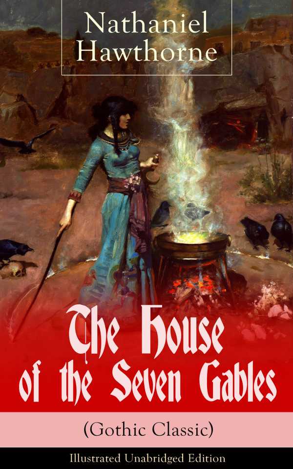 bw-the-house-of-the-seven-gables-gothic-classic-illustrated-unabridged-edition-historical-novel-about-salem-witch-trials-from-the-renowned-american-author-of-quotthe-scarlet-letterquot-and-quottwicetold-talesquot-with-biography-eartnow-9788026838685
