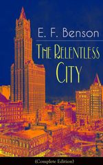 bw-the-relentless-city-complete-edition-a-satirical-novel-from-the-author-of-queen-lucia-miss-mapp-lucia-in-london-mapp-and-lucia-david-blaize-dodo-spook-stories-the-angel-of-pain-the-rubicon-and-paying-guests-eartnow-9788026843368