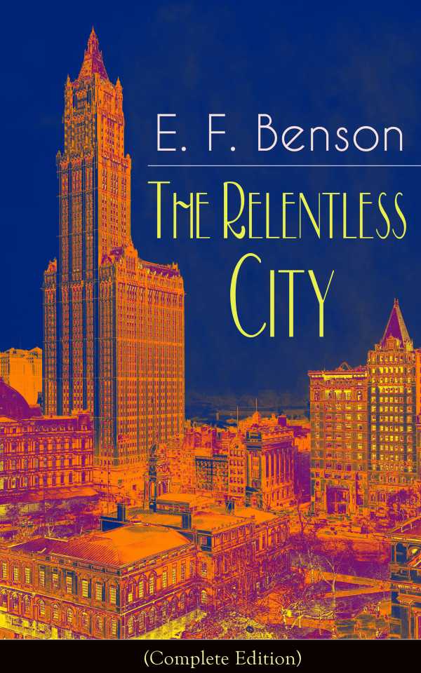 bw-the-relentless-city-complete-edition-a-satirical-novel-from-the-author-of-queen-lucia-miss-mapp-lucia-in-london-mapp-and-lucia-david-blaize-dodo-spook-stories-the-angel-of-pain-the-rubicon-and-paying-guests-eartnow-9788026843368