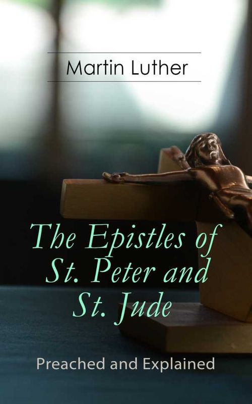 The Epistles of St Peter and St Jude Preached and Explained