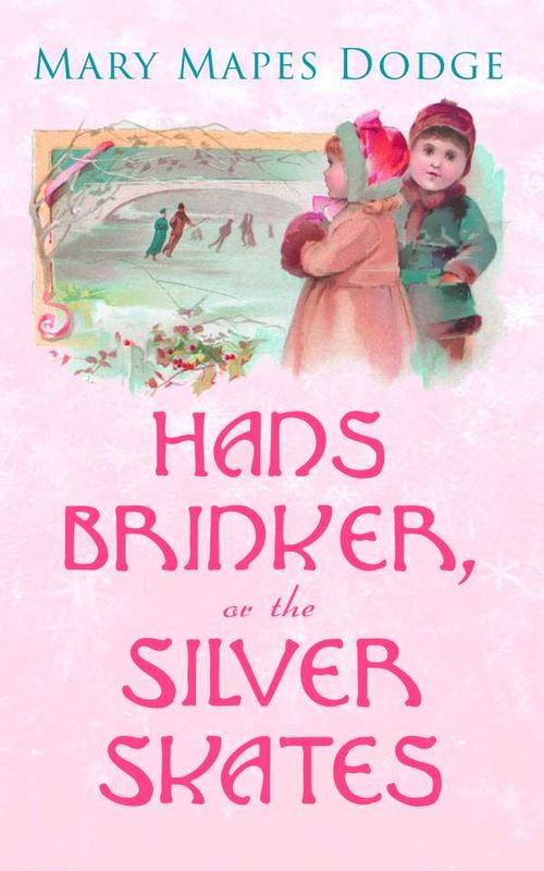 Hans Brinker or The Silver Skates