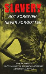 bw-slavery-not-forgiven-never-forgotten-ndash-the-most-powerful-slave-narratives-historical-documents-amp-influential-novels-eartnow-9788026873754