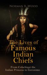 bw-the-lives-of-famous-indian-chiefs-from-cofachiqui-the-indian-princess-to-geronimo-eartnow-4064066398736