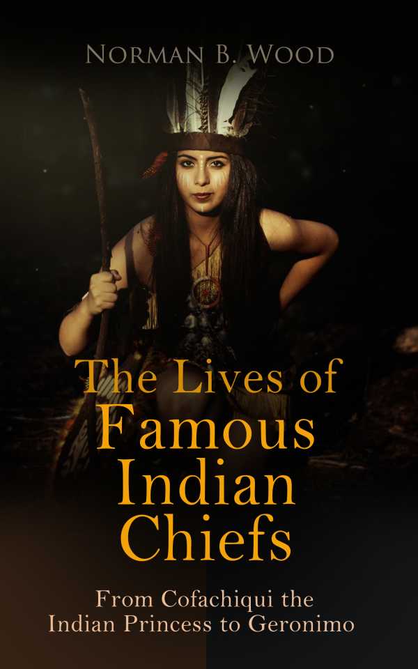 bw-the-lives-of-famous-indian-chiefs-from-cofachiqui-the-indian-princess-to-geronimo-eartnow-4064066398736