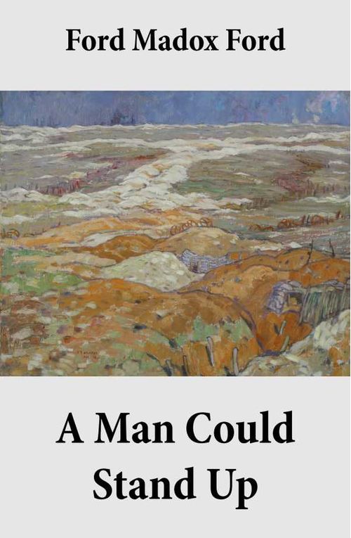 A Man Could Stand Up Volume 3 of the tetralogy Parades End