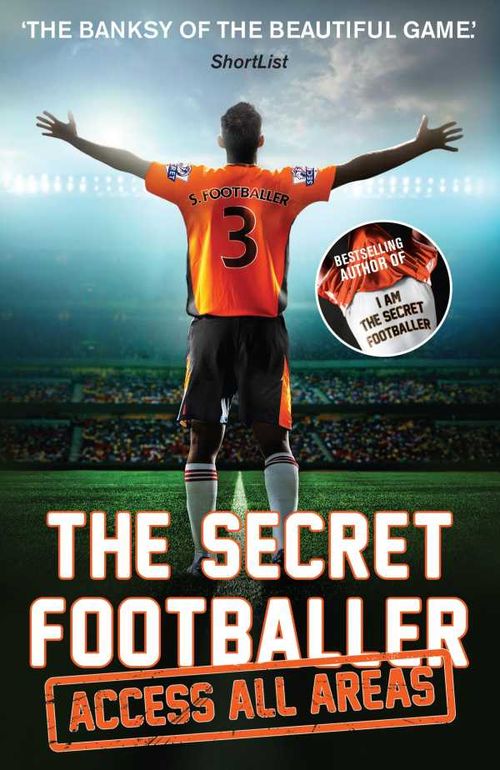 The Secret Footballer Access All Areas