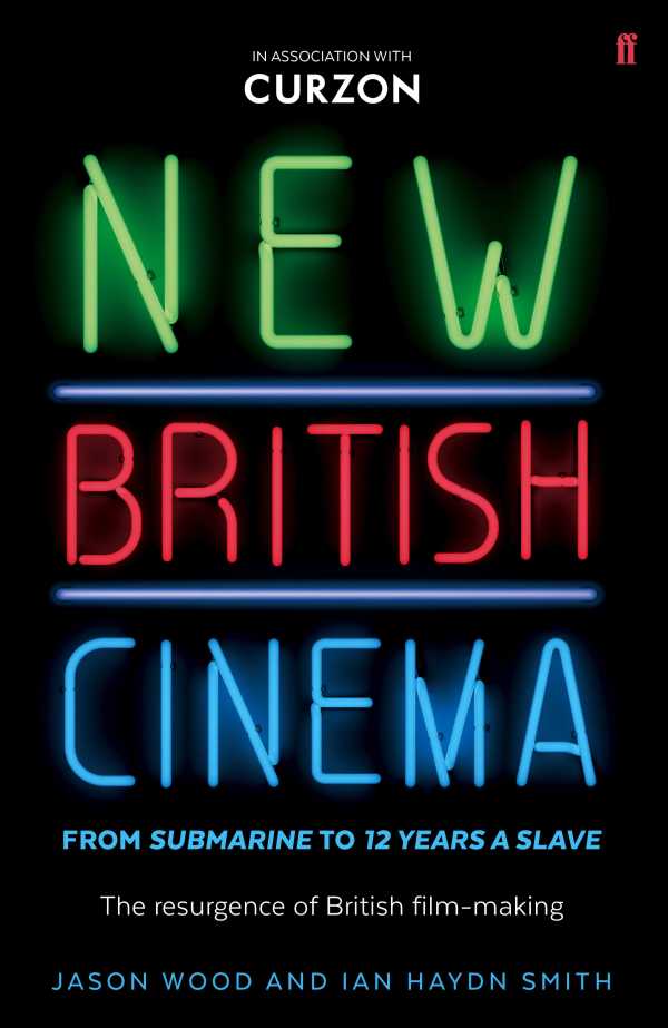 bw-new-british-cinema-from-submarine-to-12-years-a-slave-faber-faber-9780571315178