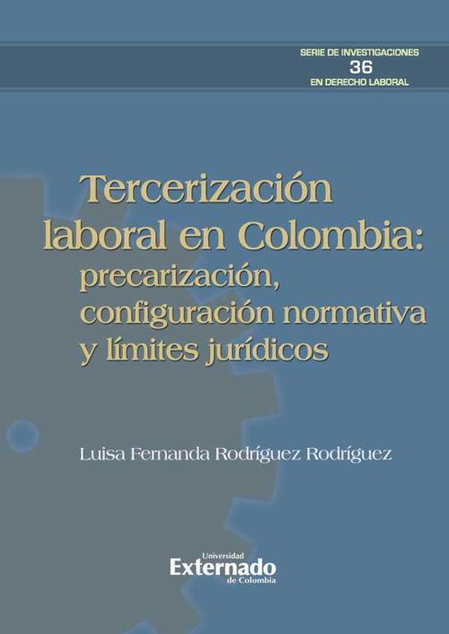 Tercerizaci?n laboral en Colombia precarizaci?n configuraci?n normativa y l?mites jur?dicos
