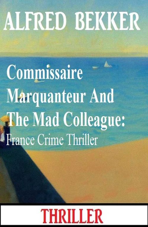 Commissaire Marquanteur And The Mad Colleague France Crime Thriller