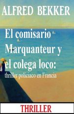 bw-el-comisario-marquanteur-y-el-colega-loco-thriller-policiaco-en-francia-alfredbooks-9783745237931