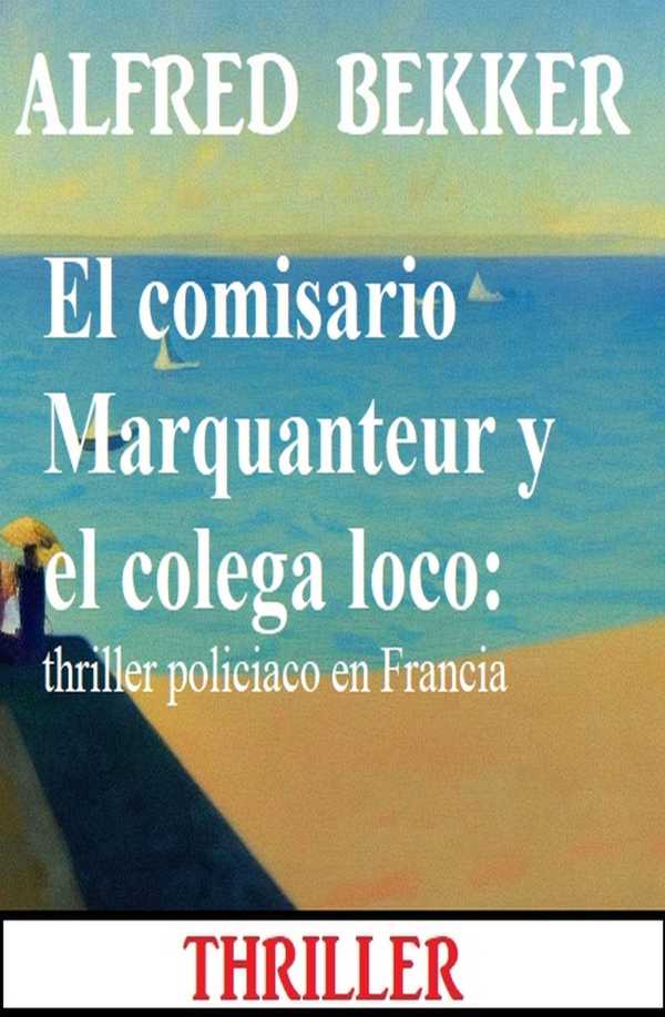 bw-el-comisario-marquanteur-y-el-colega-loco-thriller-policiaco-en-francia-alfredbooks-9783745237931