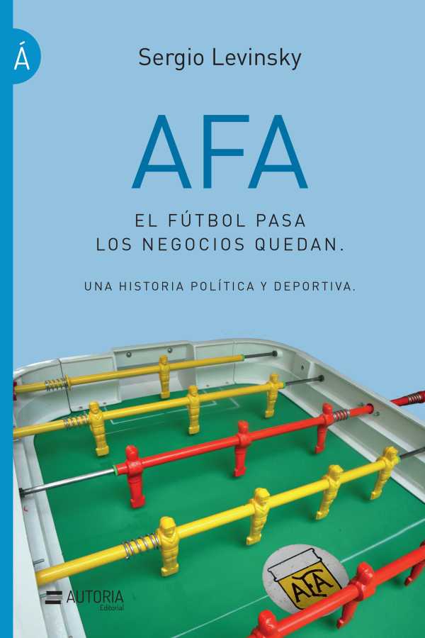 bw-afa-el-fuacutetbol-pasa-los-negocios-quedan-autora-editorial-9788416687909