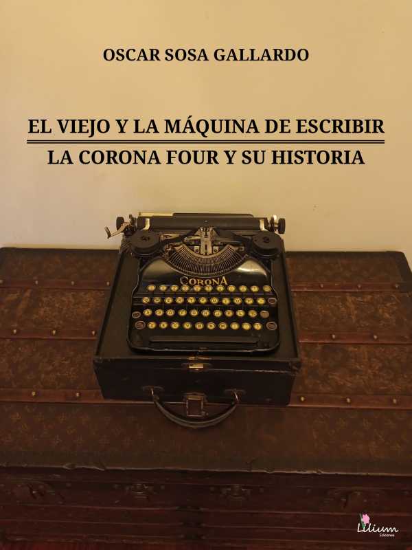 bw-el-viejo-y-la-maacutequina-de-escribir-la-corona-four-y-su-historia-ediciones-lilium-9789878344683