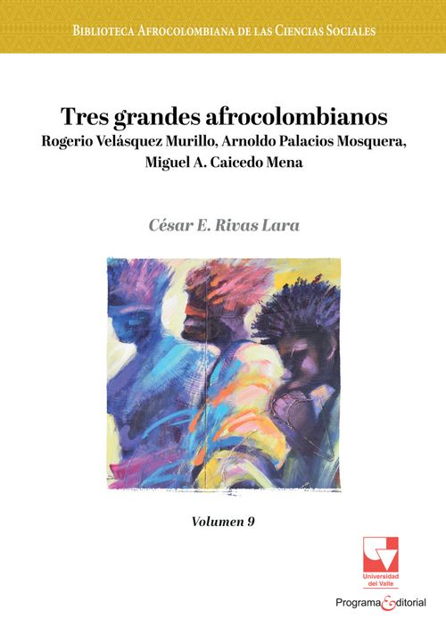 Tres grandes afrocolombianos Rogerio Velásquez Murillo Arnoldo Palacios Mosquera Miguel A Caicedo Mena