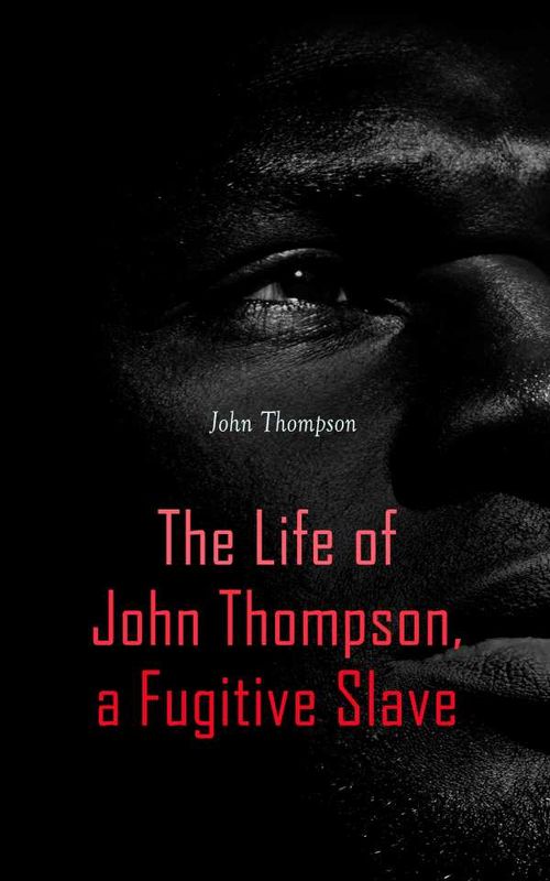 The Life of John Thompson a Fugitive Slave