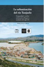 la-urbanizacion-del-rio-tunjuelo-9789585188105-uisa