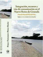bw-integracioacuten-recursos-y-viacuteas-de-comunicacioacuten-en-el-nuevo-reino-de-granada-academia-colombiana-de-historia-9789585154803