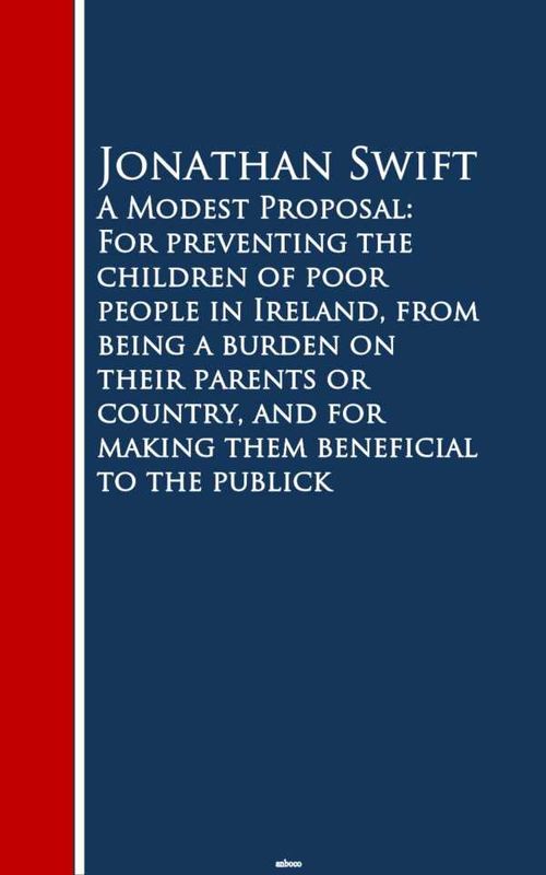 A Modest Proposal For preventing the childrm beneficial to the publick