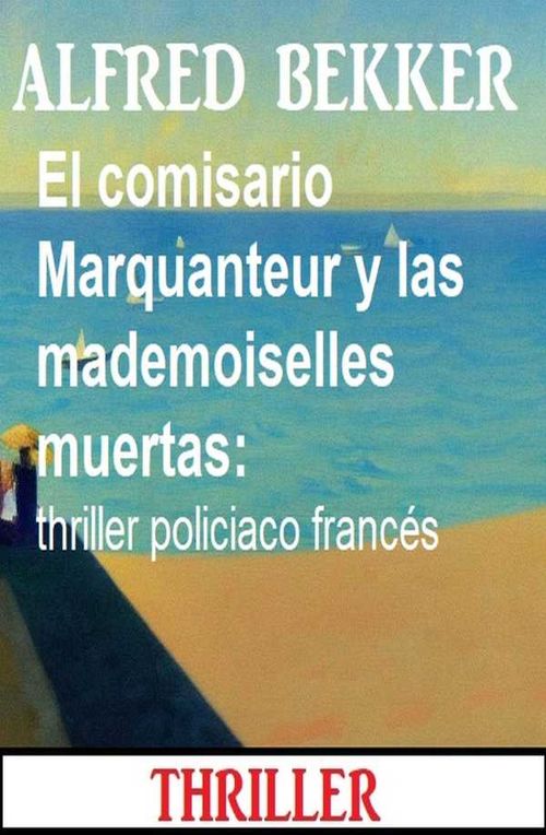 El comisario Marquanteur y las mademoiselles muertas thriller policiaco francés