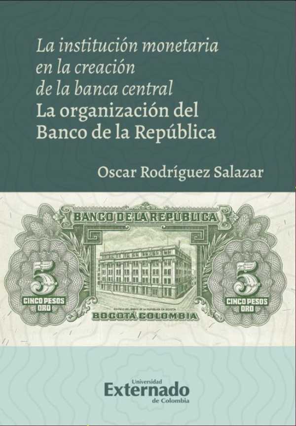 bw-la-institucioacuten-monetaria-en-la-creacioacuten-de-la-banca-central-u-externado-de-colombia-9786287620773