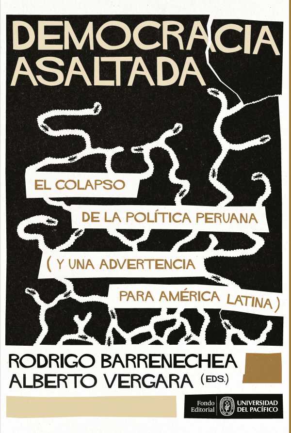 bw-democracia-asaltada-el-colapso-de-la-poliacutetica-peruana-y-una-advertencia-para-ameacuterica-latina-universidad-del-pacfico-9789972575389