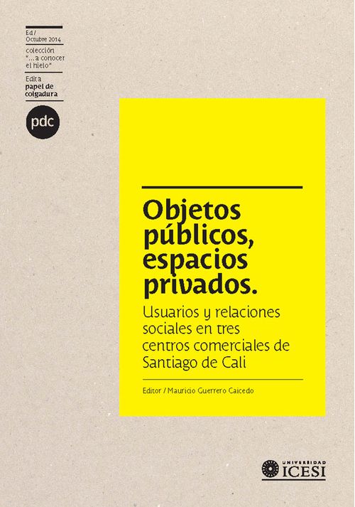 Objetos públicos espacios privados usuarios y relaciones sociales en tres centros comerciales de Santiago de Cali