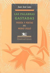 Las palabras gastadas Poesa y poetas del medio siglo