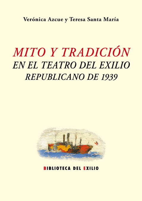 Mito y tradicion en el teatro del exilio republicano de 1939