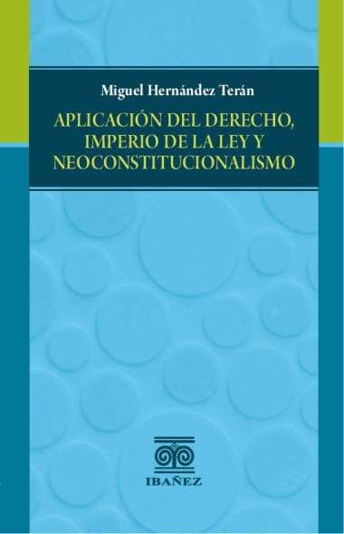 aplicacion-del-derecho-imperio-de-la-ley-y-neoconstitucionalismo-9789587913361-giba