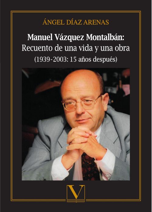 Manuel Vazquez Montalban Recuento de una vida y una obra