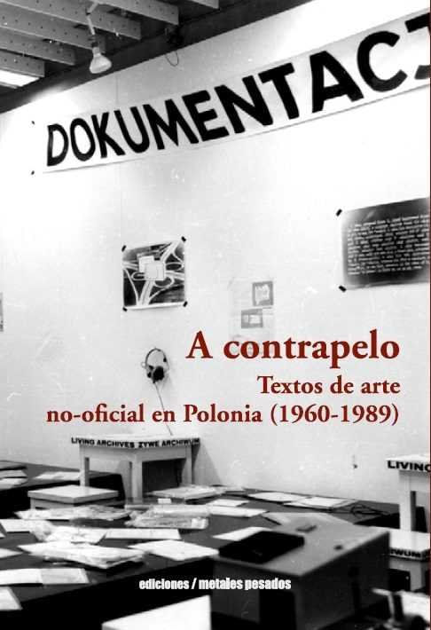 A CONTRAPELO TEXTOS DE ARTE NO-OFICIAL EN POLONIA 1960-1989