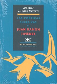 Las Poéticas Sucesivas De Juan Ramón Jiménez. Desde El Modernismo Hasta Los Or¡genes De Las Poéticas