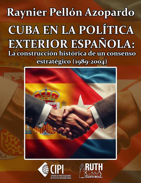 bw-cuba-en-la-poliacutetica-exterior-espantildeola-la-construccioacuten-histoacuterica-de-un-consenso-estrateacutegico-19892004-ruth-9789962740599