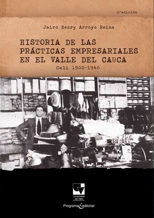 Historia de las prácticas empresariales en el Valle del Cauca Cali 1900 1940