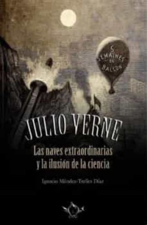 JULIO VERNE LAS NAVES EXTRAORDINARIA Y LA ILUSION DE LA CIE