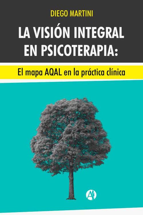 La visión integral en psicoterapia El mapa AQAL en la práctica clínica