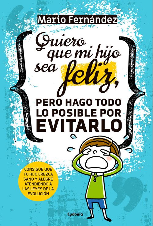 Quiero que mi hijo sea feliz pero hago todo lo posible por evitarlo