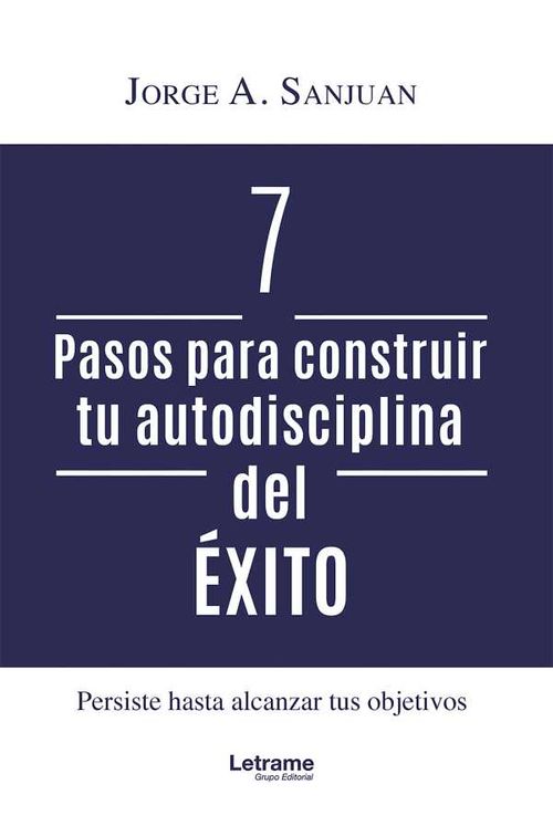 7 Pasos para construir tu autodisciplina del éxito