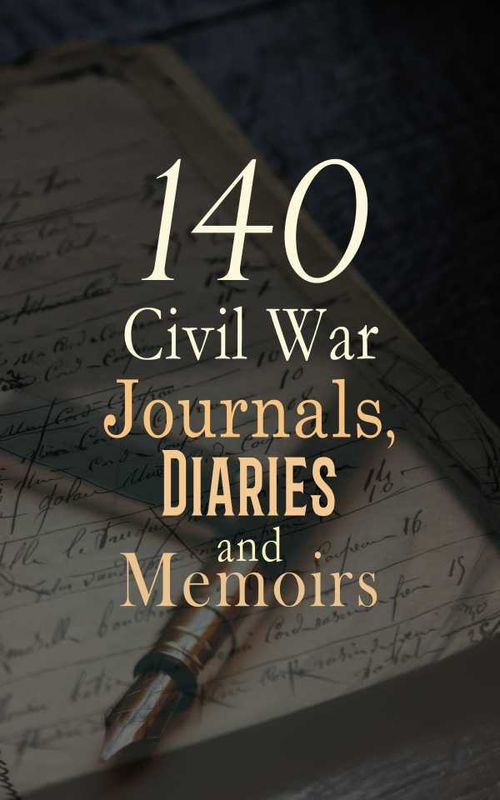 140 Civil War Journals Diaries and Memoirs