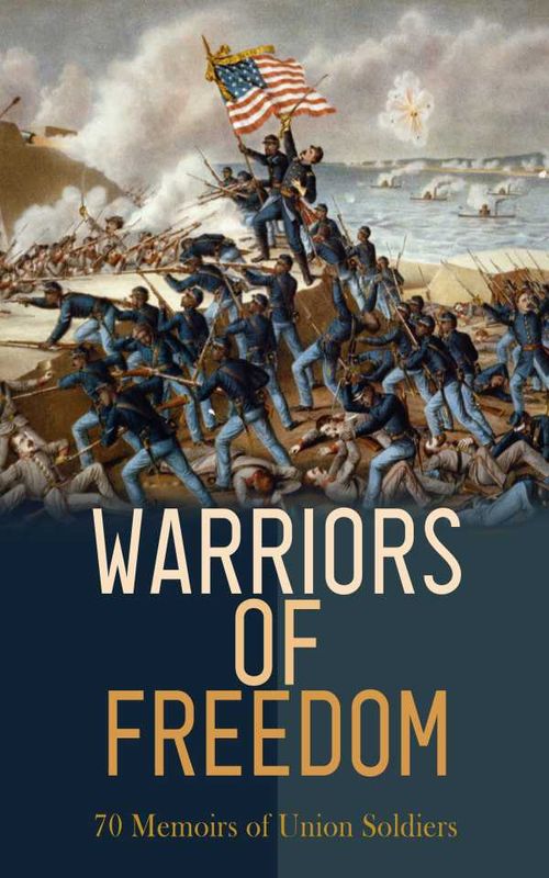 Warriors of Freedom 70 Memoirs of Union Soldiers