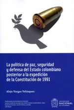 la-politica-de-paz-seguridad-y-defensa-del-estado-colombiano-posterior-a-la-expedicion-de-la-constitucion-de-1991-9789587945027-unal