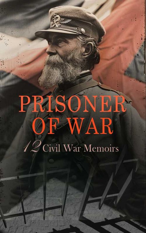 Prisoner of War 12 Civil War Memoirs
