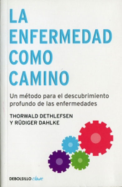 La enfermedad como camino Un método para el descubrimiento profundo de las enfermedades