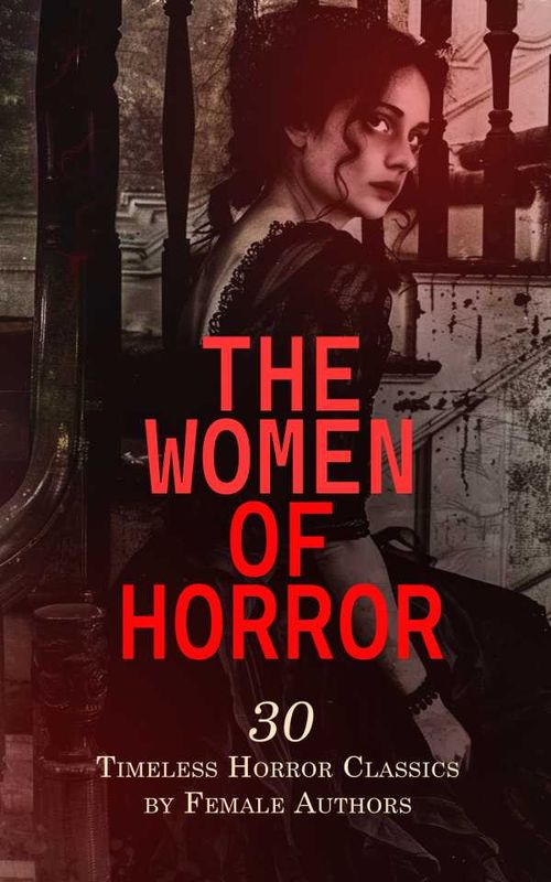 The Women of Horror 30 Timeless Horror Classics by Female Authors