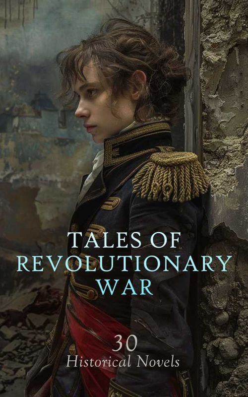 Tales of Revolutionary War 30 Historical Novels