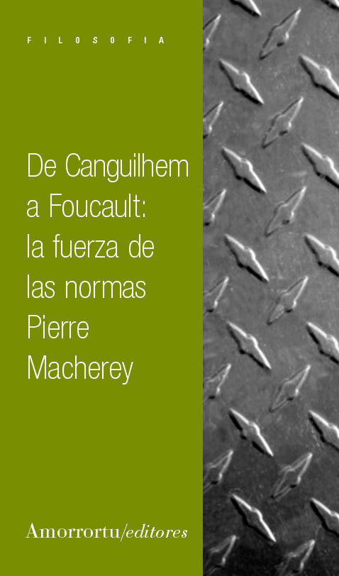 De Canguilhem a Foucault la fuerza de las normas