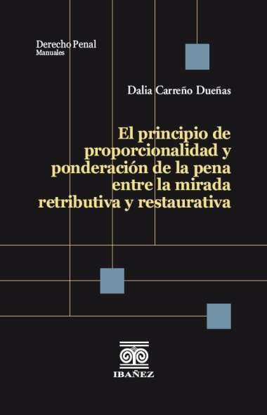 el-principio-de-proporcionalidad-y-ponderacion-de-la-pena-entre-la-mirada-retributiva-y-restaurativa-9789587919578-giba