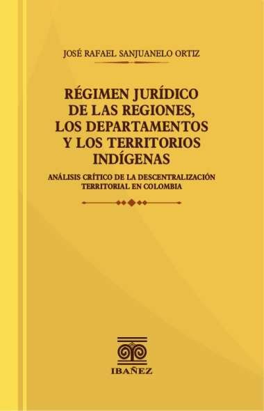 Régimen jurídico de las regiones los departamentos y los territorios indígenas